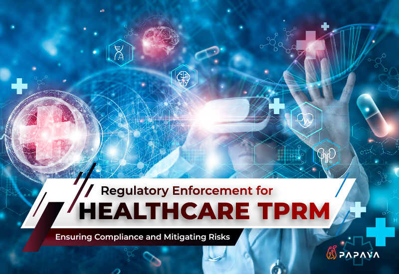 Regulatory Enforcement for Healthcare TPRM Ensuring Compliance and
